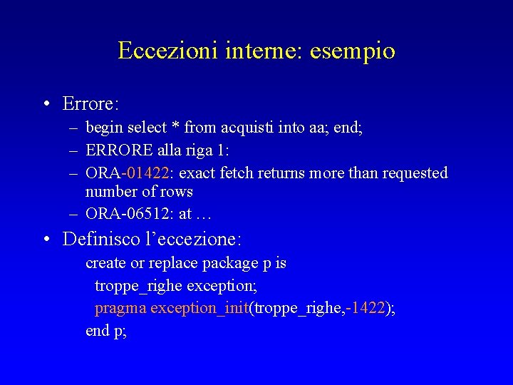 Eccezioni interne: esempio • Errore: – begin select * from acquisti into aa; end;