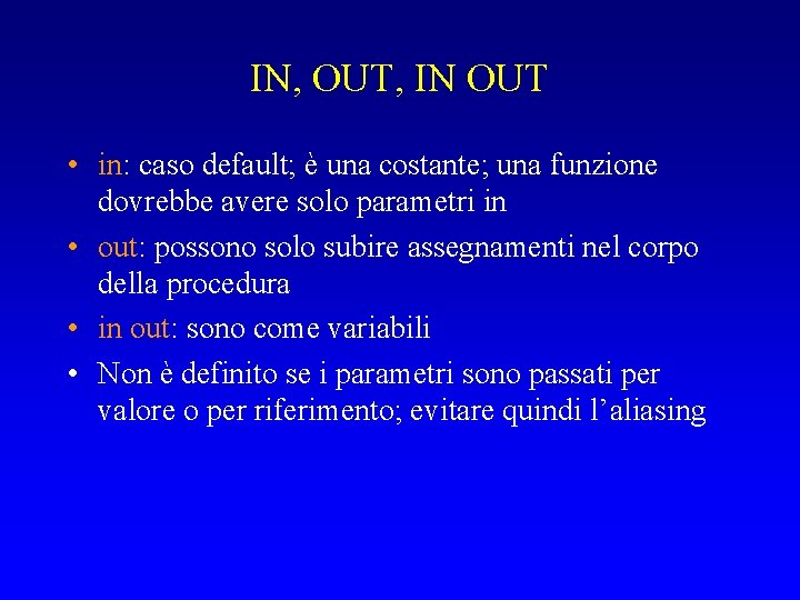 IN, OUT, IN OUT • in: caso default; è una costante; una funzione dovrebbe