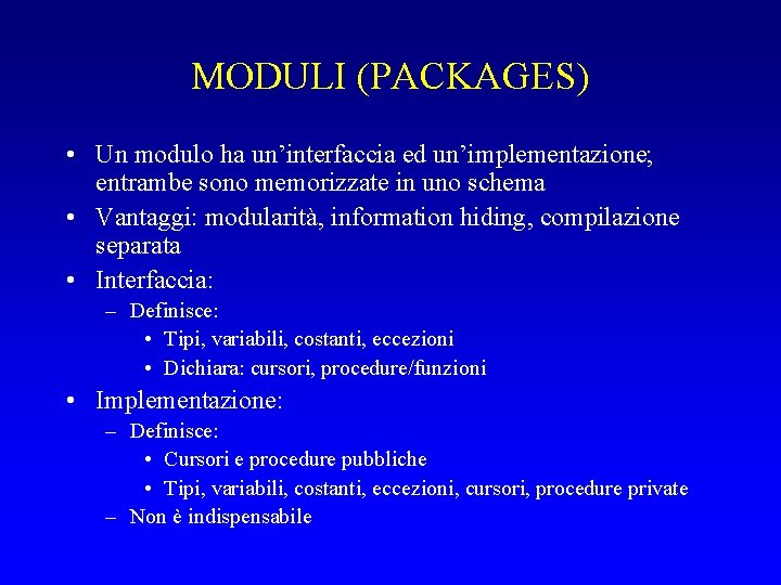 MODULI (PACKAGES) • Un modulo ha un’interfaccia ed un’implementazione; entrambe sono memorizzate in uno