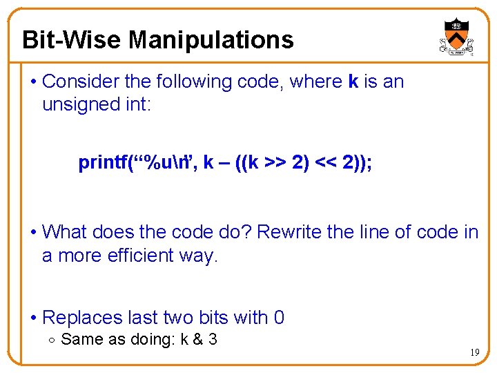 Bit-Wise Manipulations • Consider the following code, where k is an unsigned int: printf(“%un”,