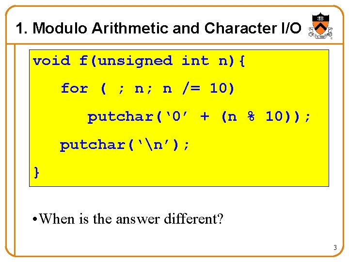 1. Modulo Arithmetic and Character I/O void f(unsigned int n){ for ( ; n;