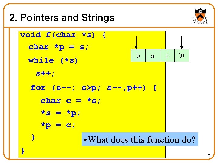 2. Pointers and Strings void f(char *s) { char *p = s; while (*s)