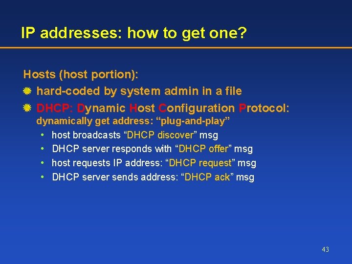 IP addresses: how to get one? Hosts (host portion): hard-coded by system admin in