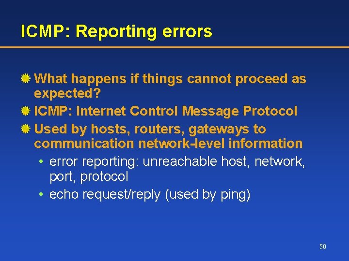 ICMP: Reporting errors What happens if things cannot proceed as expected? ICMP: Internet Control