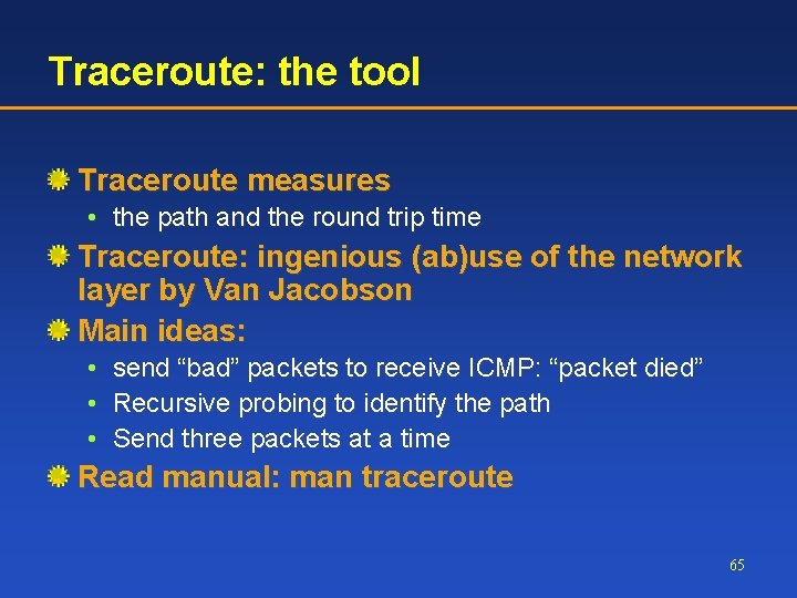 Traceroute: the tool Traceroute measures • the path and the round trip time Traceroute: