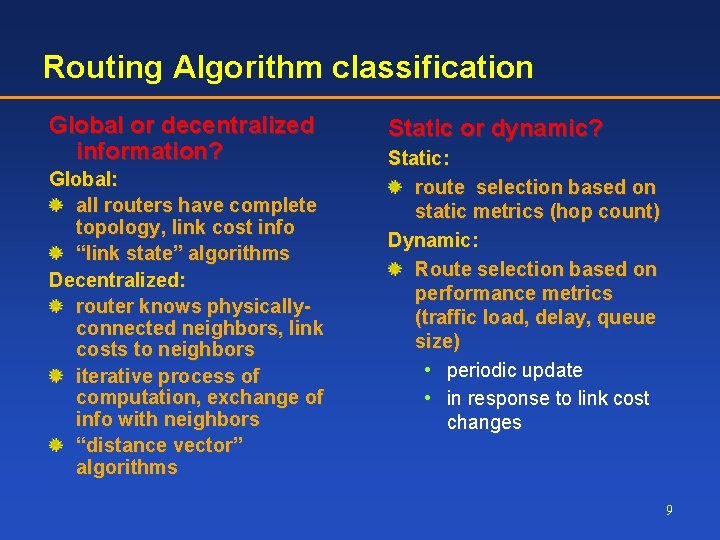 Routing Algorithm classification Global or decentralized information? Global: all routers have complete topology, link