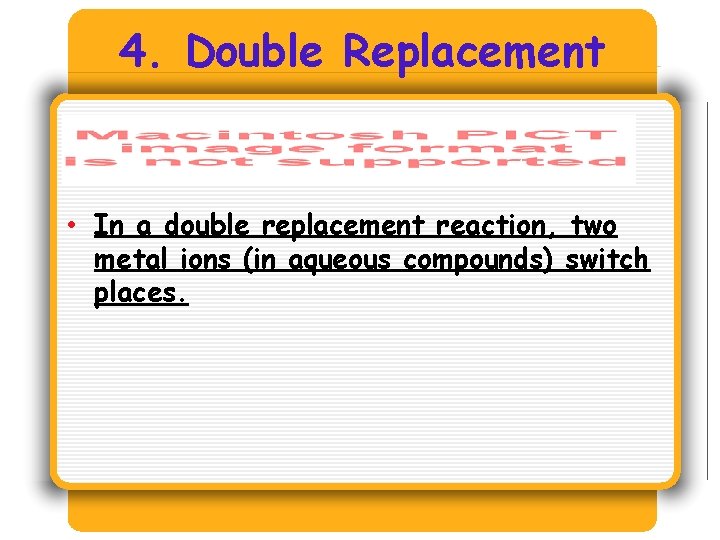 4. Double Replacement • In a double replacement reaction, two metal ions (in aqueous 4. Double Replacement • In a double replacement reaction, two metal ions (in aqueous