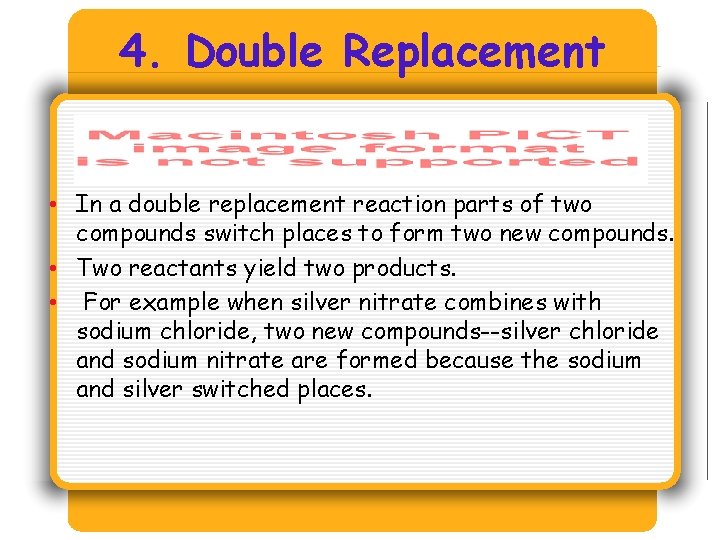 4. Double Replacement • In a double replacement reaction parts of two compounds switch 4. Double Replacement • In a double replacement reaction parts of two compounds switch