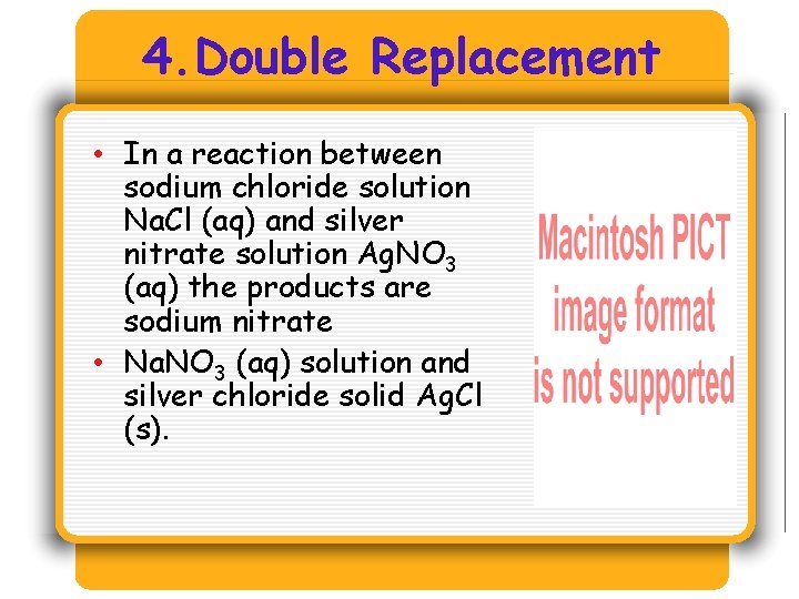 4. Double Replacement • In a reaction between sodium chloride solution Na. Cl (aq) 4. Double Replacement • In a reaction between sodium chloride solution Na. Cl (aq)