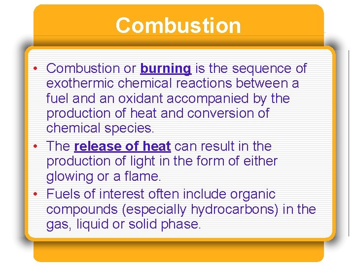 Combustion • Combustion or burning is the sequence of exothermic chemical reactions between a Combustion • Combustion or burning is the sequence of exothermic chemical reactions between a