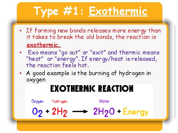 Type #1: Exothermic • If forming new bonds releases more energy than it takes Type #1: Exothermic • If forming new bonds releases more energy than it takes