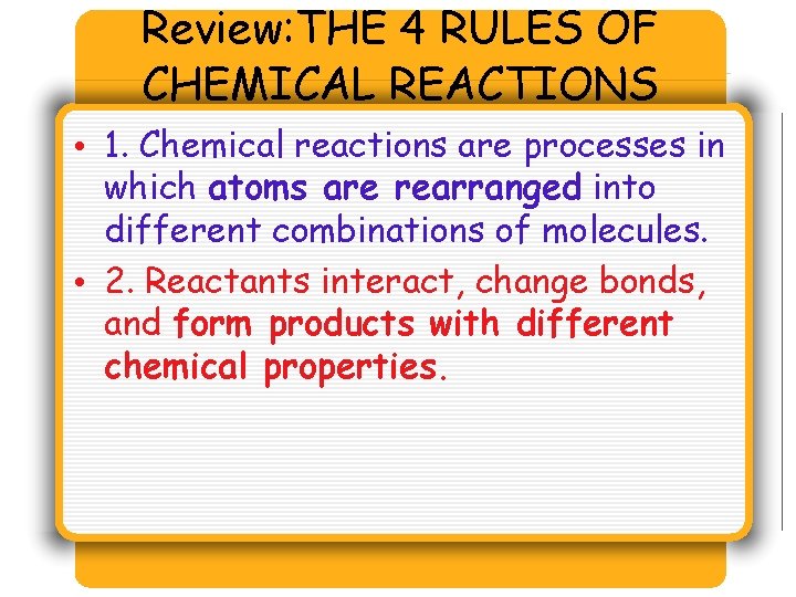 Review: THE 4 RULES OF CHEMICAL REACTIONS • 1. Chemical reactions are processes in Review: THE 4 RULES OF CHEMICAL REACTIONS • 1. Chemical reactions are processes in