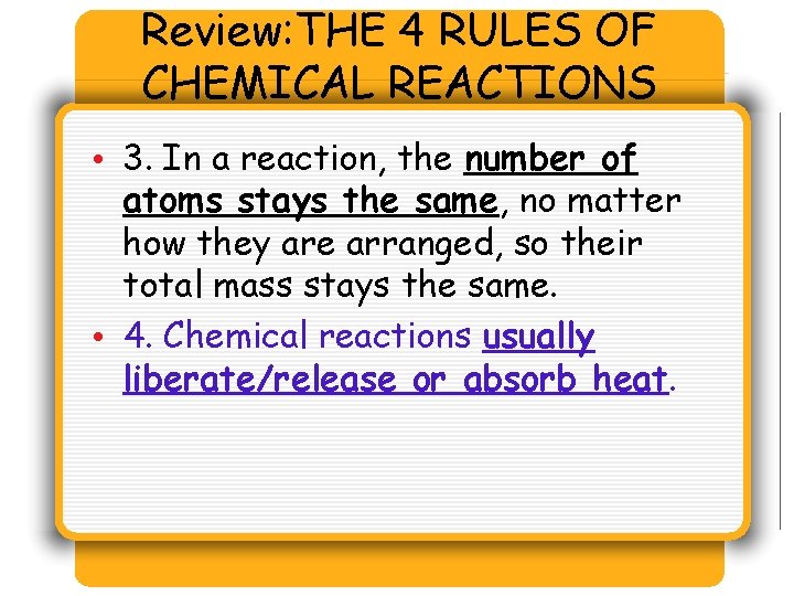 Review: THE 4 RULES OF CHEMICAL REACTIONS • 3. In a reaction, the number Review: THE 4 RULES OF CHEMICAL REACTIONS • 3. In a reaction, the number