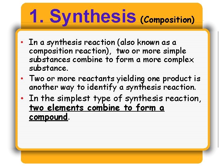 1. Synthesis (Composition) • In a synthesis reaction (also known as a composition reaction), 1. Synthesis (Composition) • In a synthesis reaction (also known as a composition reaction),