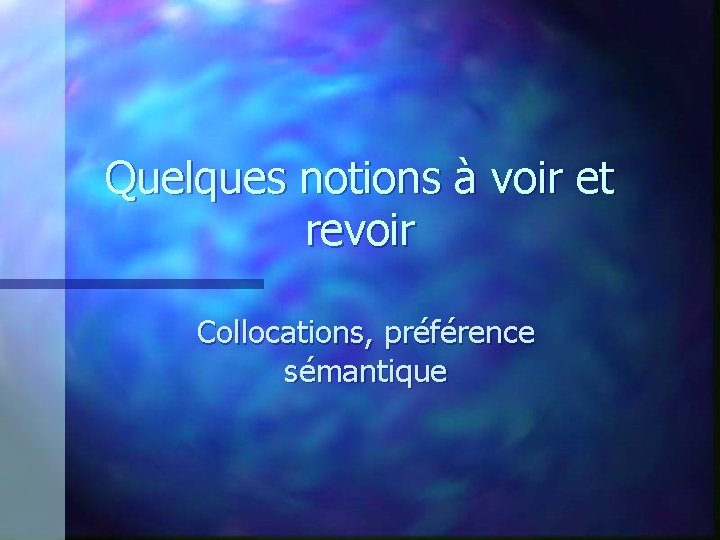 Quelques notions à voir et revoir Collocations, préférence sémantique 