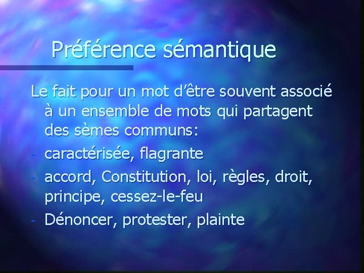 Préférence sémantique Le fait pour un mot d’être souvent associé à un ensemble de