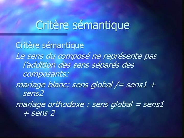 Critère sémantique Le sens du composé ne représente pas l’addition des sens séparés des