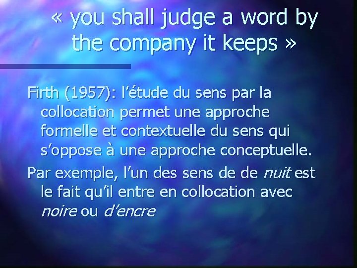  « you shall judge a word by the company it keeps » Firth