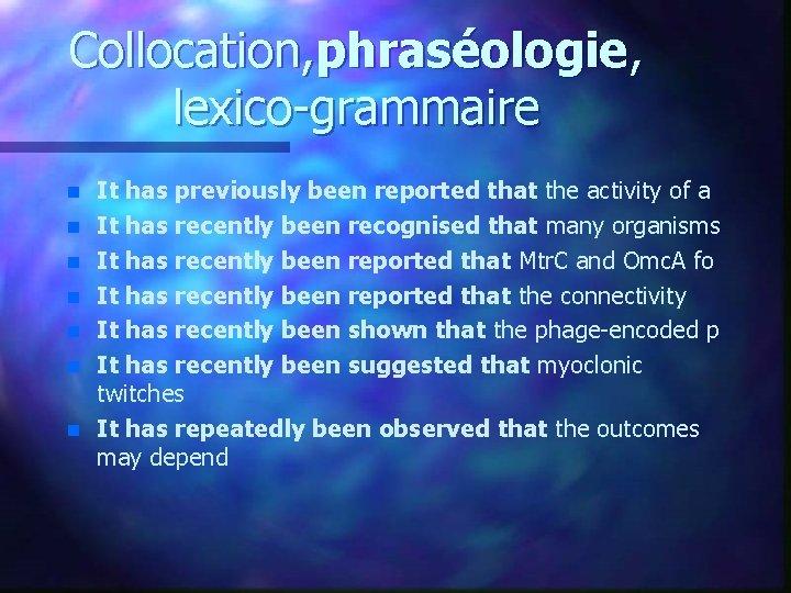 Collocation, phraséologie, lexico-grammaire n n n n It has previously been reported that the