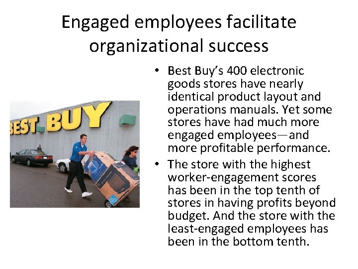 Engaged employees facilitate organizational success • Best Buy’s 400 electronic goods stores have nearly