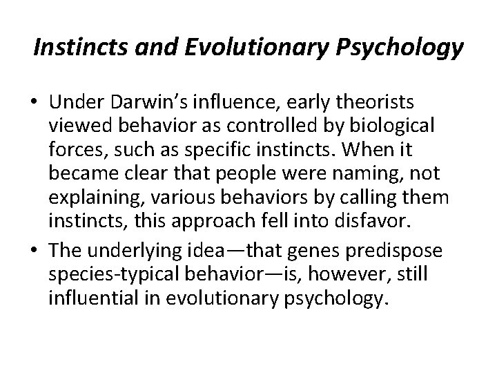 Instincts and Evolutionary Psychology • Under Darwin’s influence, early theorists viewed behavior as controlled