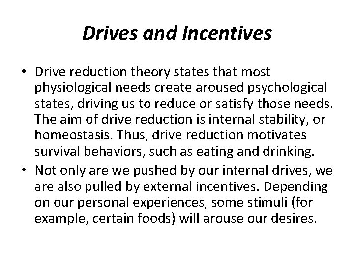 Drives and Incentives • Drive reduction theory states that most physiological needs create aroused