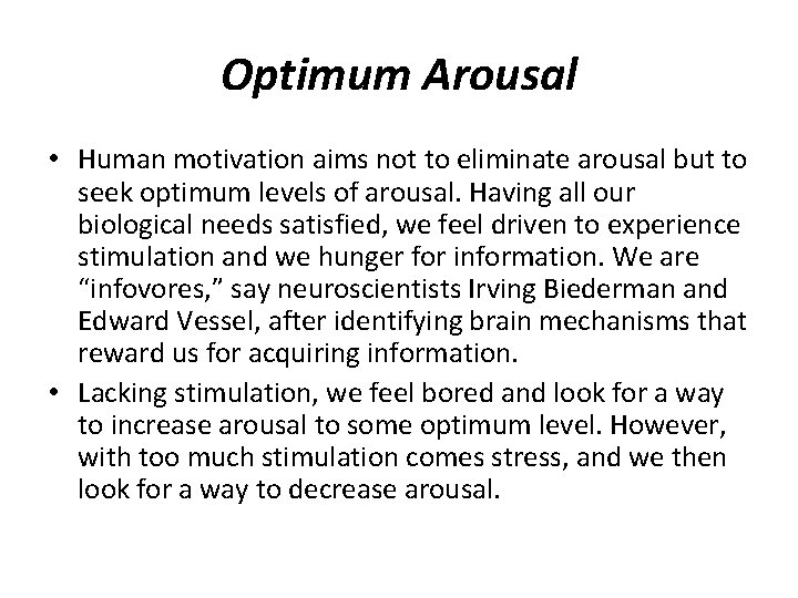 Optimum Arousal • Human motivation aims not to eliminate arousal but to seek optimum