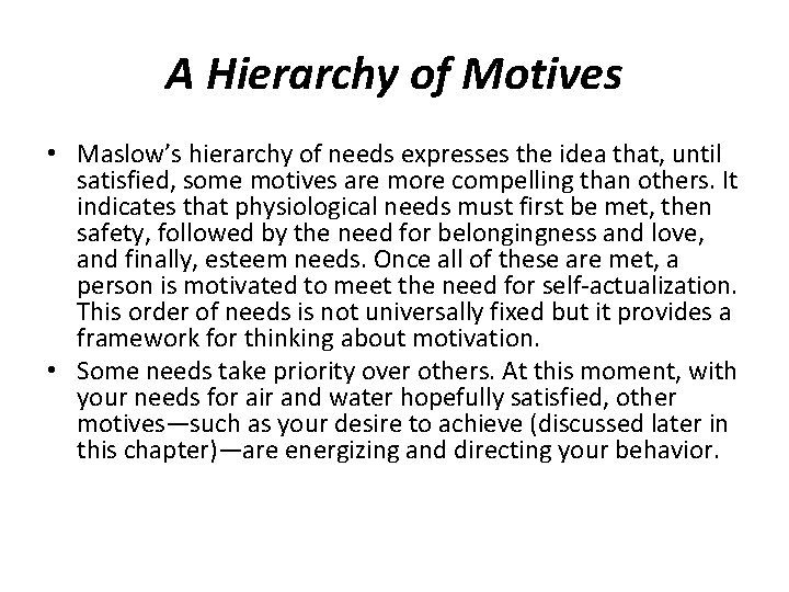 A Hierarchy of Motives • Maslow’s hierarchy of needs expresses the idea that, until