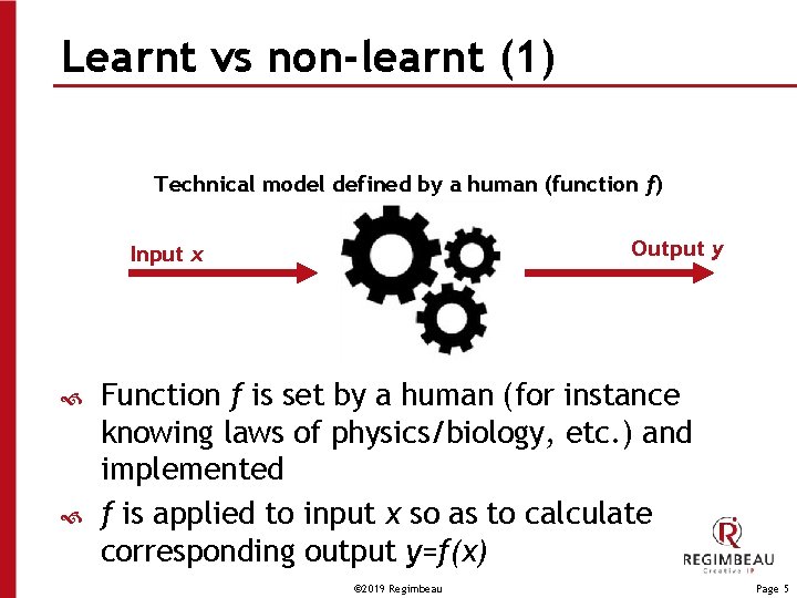 Learnt vs non-learnt (1) Technical model defined by a human (function f) Output y