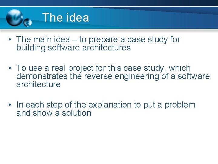 The idea • The main idea – to prepare a case study for building