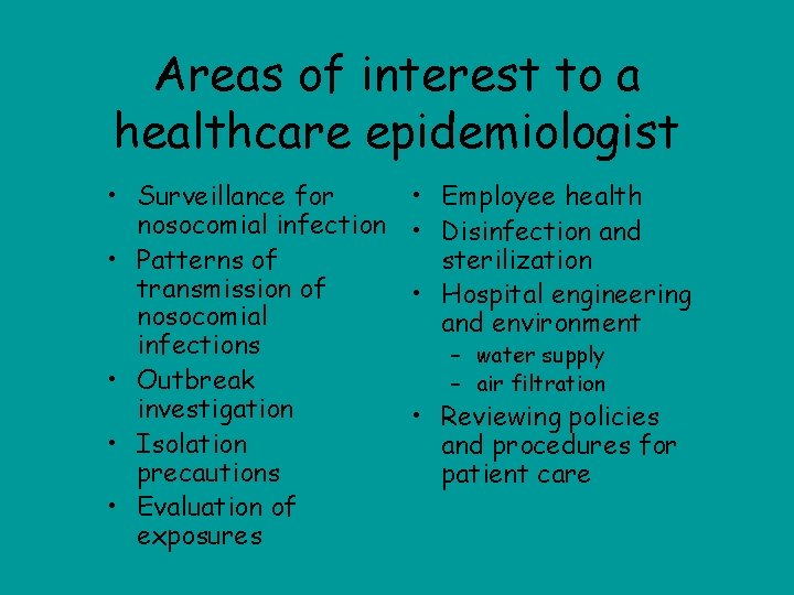 Areas of interest to a healthcare epidemiologist • Surveillance for nosocomial infection • Patterns