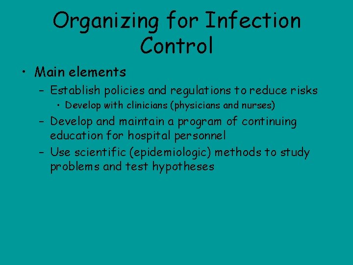 Organizing for Infection Control • Main elements – Establish policies and regulations to reduce