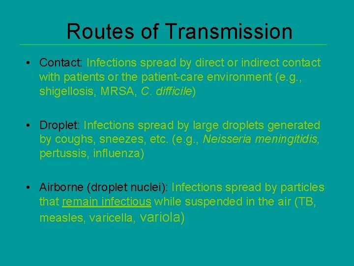 Routes of Transmission • Contact: Infections spread by direct or indirect contact with patients