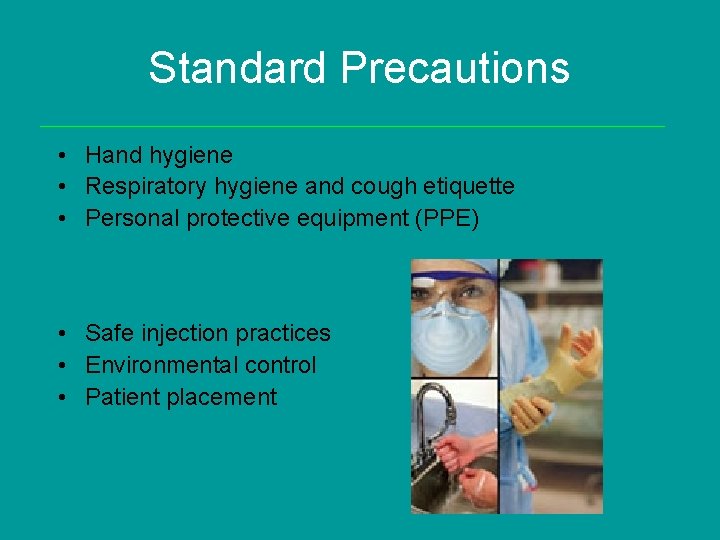 Standard Precautions • Hand hygiene • Respiratory hygiene and cough etiquette • Personal protective