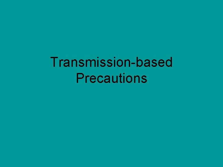 Transmission-based Precautions 