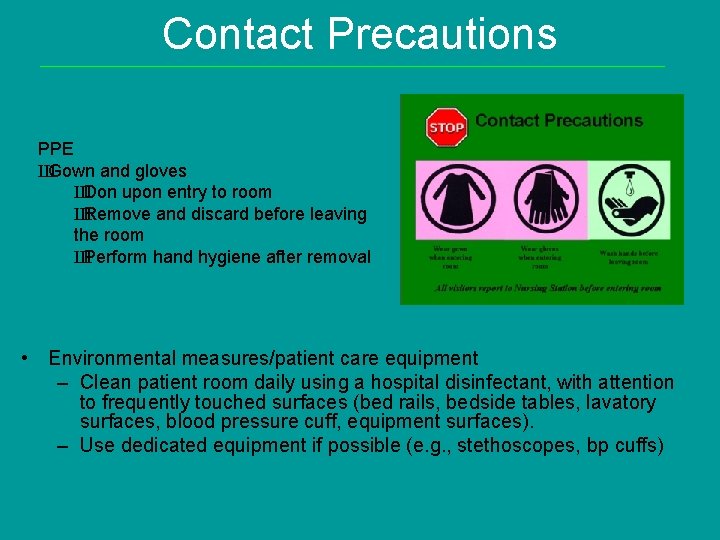 Contact Precautions PPE Ш Gown and gloves Ш Don upon entry to room Ш