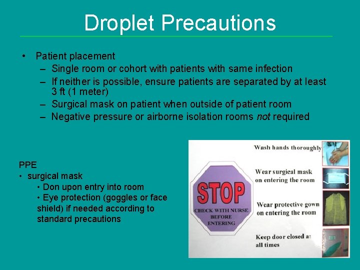 Droplet Precautions • Patient placement – Single room or cohort with patients with same