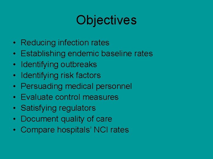 Objectives • • • Reducing infection rates Establishing endemic baseline rates Identifying outbreaks Identifying