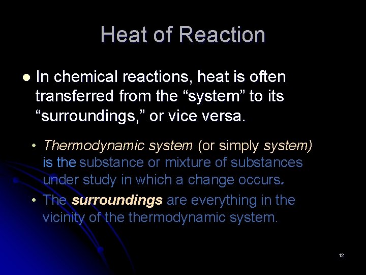 Heat of Reaction l In chemical reactions, heat is often transferred from the “system”