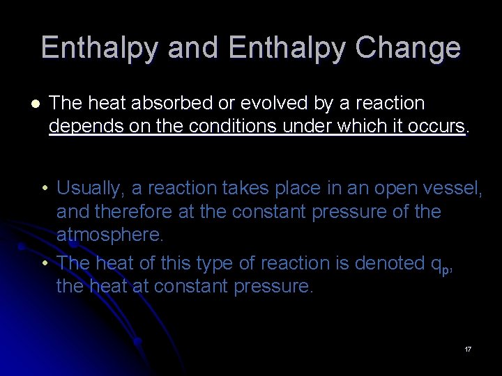 Enthalpy and Enthalpy Change l The heat absorbed or evolved by a reaction depends