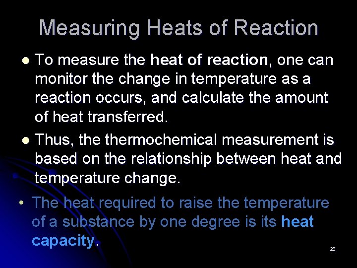 Measuring Heats of Reaction To measure the heat of reaction, one can monitor the