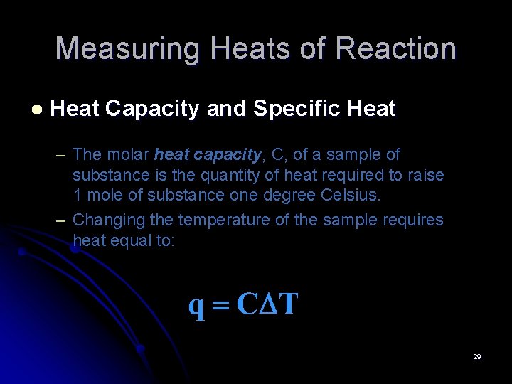 Measuring Heats of Reaction l Heat Capacity and Specific Heat – The molar heat