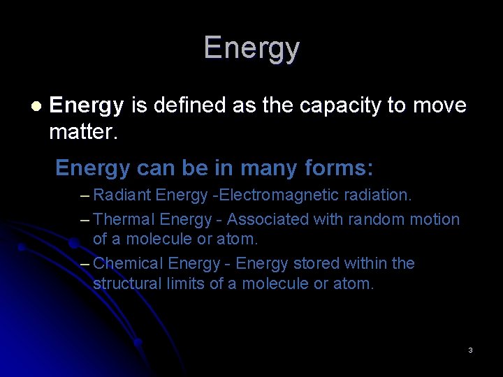 Energy l Energy is defined as the capacity to move matter. Energy can be
