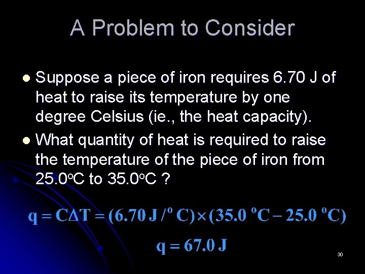 A Problem to Consider Suppose a piece of iron requires 6. 70 J of