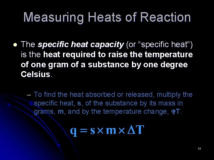 Measuring Heats of Reaction l The specific heat capacity (or “specific heat”) is the