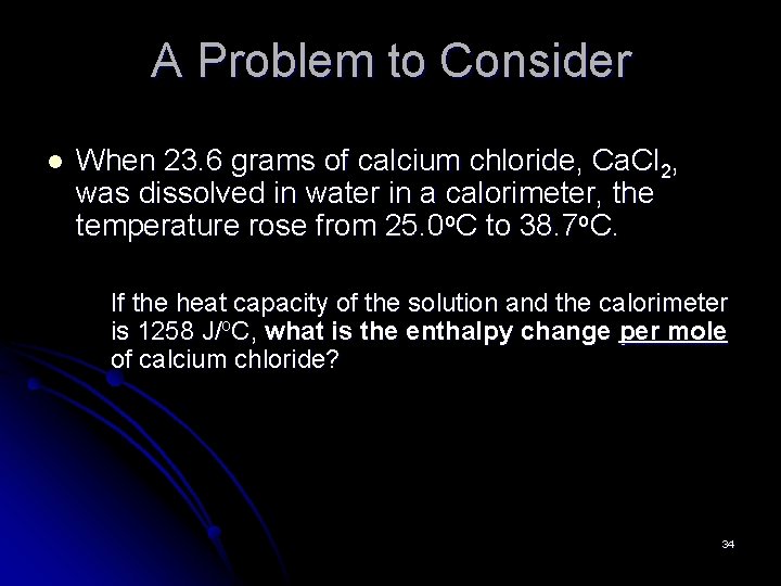 A Problem to Consider l When 23. 6 grams of calcium chloride, Ca. Cl