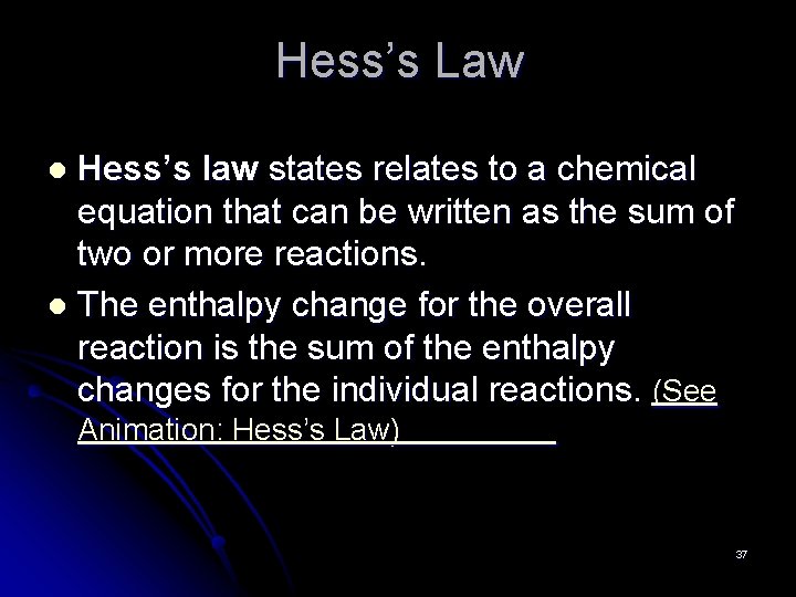 Hess’s Law Hess’s law states relates to a chemical equation that can be written