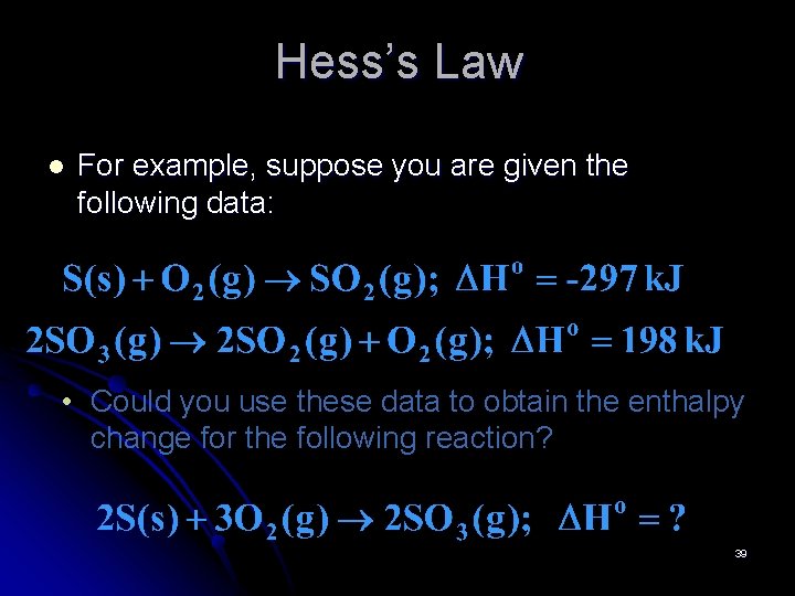 Hess’s Law l For example, suppose you are given the following data: • Could