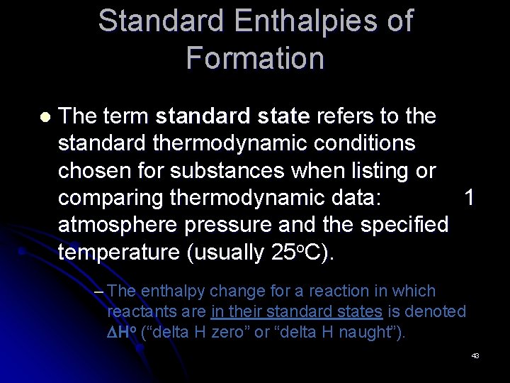 Standard Enthalpies of Formation l The term standard state refers to the standard thermodynamic