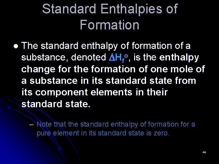 Standard Enthalpies of Formation l The standard enthalpy of formation of a substance, denoted